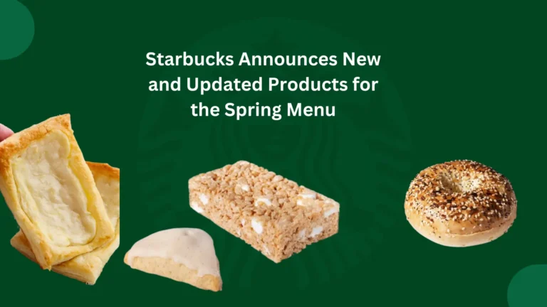 Starbucks Announces New and Updated Products for the Spring Menu